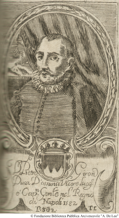 D. Pietro Giron Duca d'Ossuna Vicer Luogotenente e Capitano Generale nel Regno di Napoli 1582, Pag. 362.